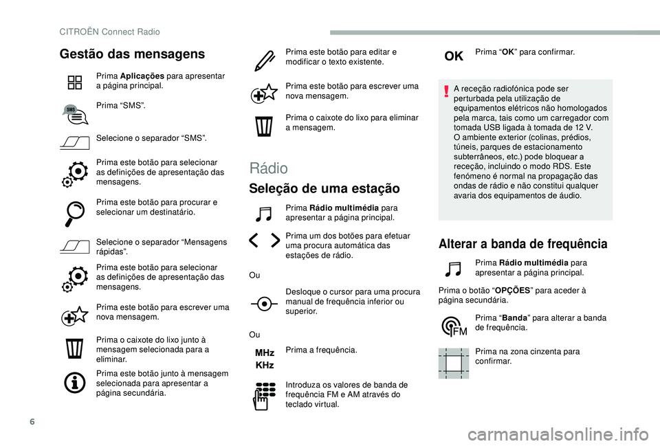 CITROEN BERLINGO VAN 2019 Manual do condutor (in Portuguese) 6
Gestão das mensagens
Prima Aplicações para apresentar
a página principal.
Prima “SMS”.
Selecione o separador “SMS”.
Prima este botão para selecionar
as definições de apresentação CITROEN BERLINGO VAN 2019 Manual do condutor (in Portuguese) 6
Gestão das mensagens
Prima Aplicações para apresentar
a página principal.
Prima “SMS”.
Selecione o separador “SMS”.
Prima este botão para selecionar
as definições de apresentação