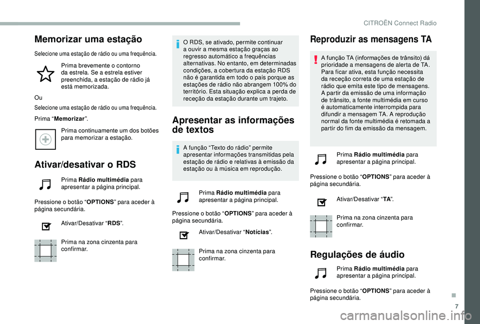CITROEN BERLINGO VAN 2019 Manual do condutor (in Portuguese) 7
Memorizar uma estação
Selecione uma estação de rádio ou uma frequência.
Prima brevemente o contorno
da estrela. Se a estrela estiver
preenchida, a estação de rádio já
está memorizada.
CITROEN BERLINGO VAN 2019 Manual do condutor (in Portuguese) 7
Memorizar uma estação
Selecione uma estação de rádio ou uma frequência.
Prima brevemente o contorno
da estrela. Se a estrela estiver
preenchida, a estação de rádio já
está memorizada.