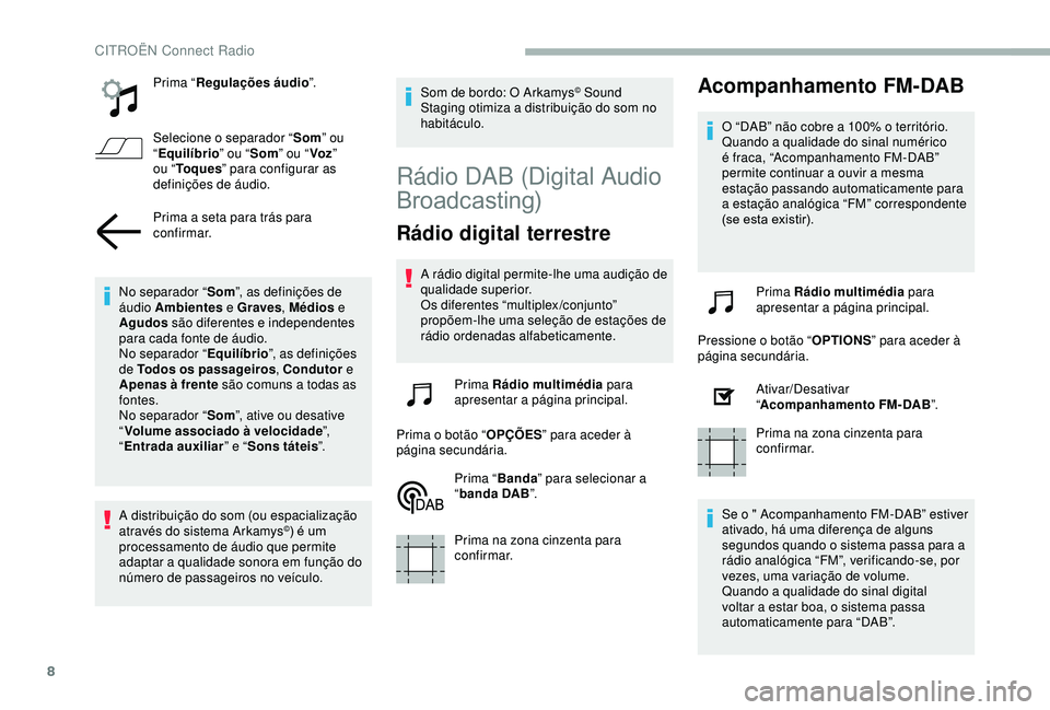 CITROEN BERLINGO VAN 2019 Manual do condutor (in Portuguese) 8
Prima “Regulações áudio ”.
Selecione o separador “ Som” ou
“ Equilíbrio ” ou “Som” ou “ Voz”
ou “ To q u e s ” para configurar as
definições de áudio.
Prima a seta CITROEN BERLINGO VAN 2019 Manual do condutor (in Portuguese) 8
Prima “Regulações áudio ”.
Selecione o separador “ Som” ou
“ Equilíbrio ” ou “Som” ou “ Voz”
ou “ To q u e s ” para configurar as
definições de áudio.
Prima a seta