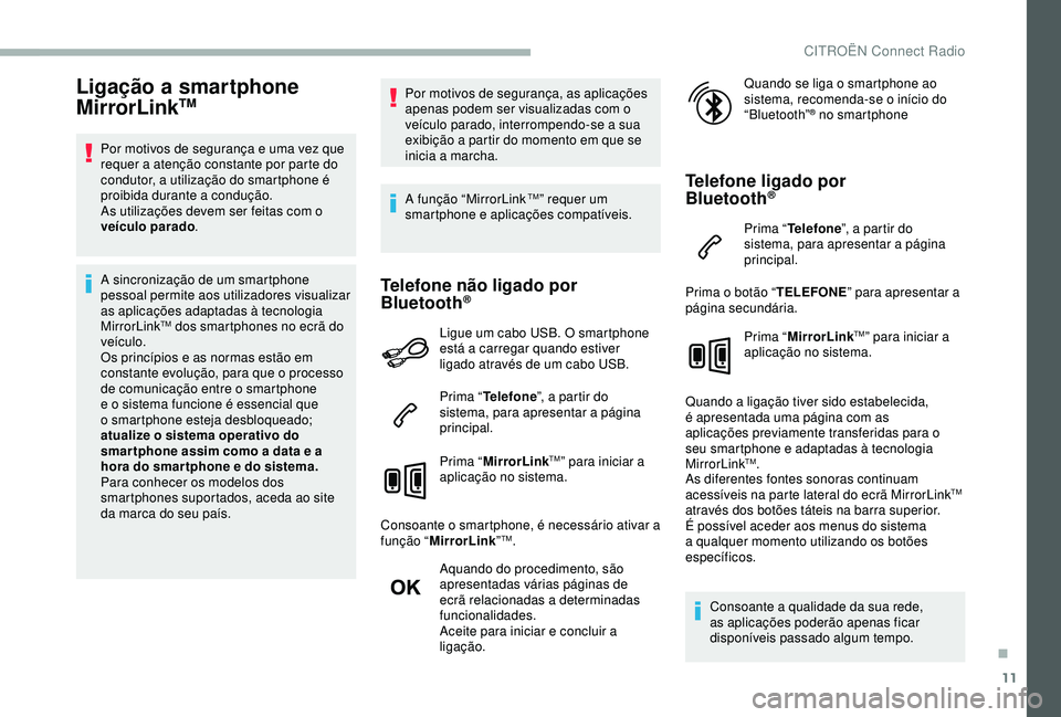 CITROEN BERLINGO VAN 2019 Manual do condutor (in Portuguese) 11
Ligação a smartphone
MirrorLinkTM
Por motivos de segurança e uma vez que
requer a atenção constante por parte do
condutor, a utilização do smartphone é
proibida durante a condução.
As CITROEN BERLINGO VAN 2019 Manual do condutor (in Portuguese) 11
Ligação a smartphone
MirrorLinkTM
Por motivos de segurança e uma vez que
requer a atenção constante por parte do
condutor, a utilização do smartphone é
proibida durante a condução.
As