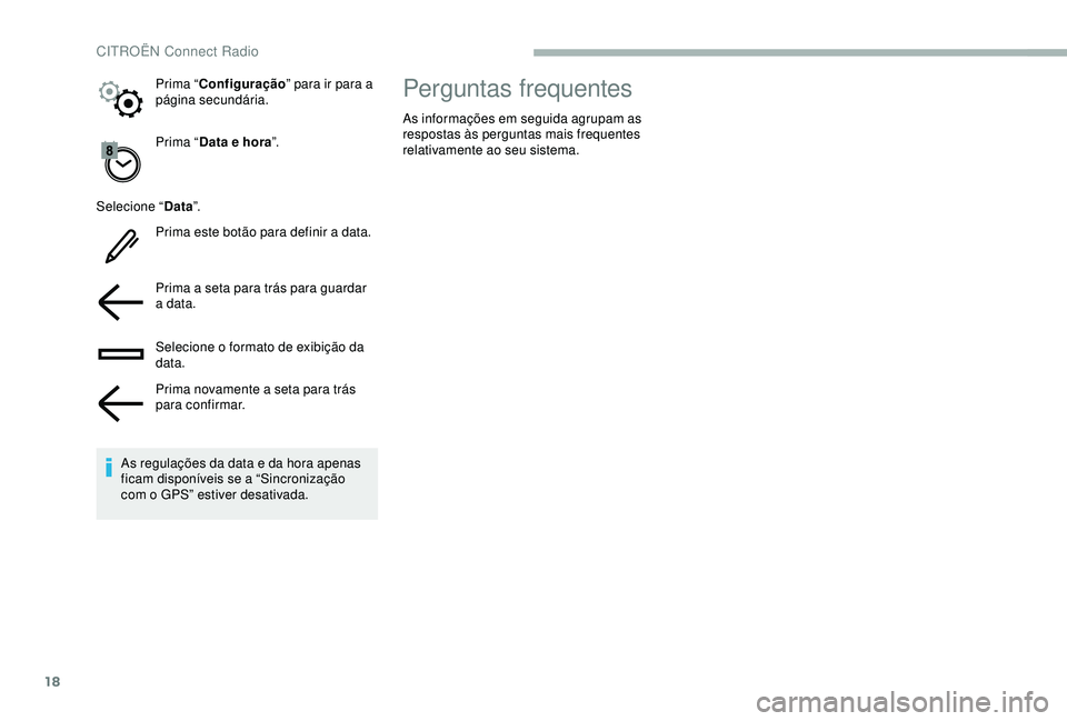 CITROEN BERLINGO VAN 2019 Manual do condutor (in Portuguese) 18
Prima “Data e hora ”.
Selecione “ Data”.
Prima este botão para definir a data.
Prima a seta para trás para guardar
a data.
Selecione o formato de exibição da
data.
Prima novamente a s CITROEN BERLINGO VAN 2019 Manual do condutor (in Portuguese) 18
Prima “Data e hora ”.
Selecione “ Data”.
Prima este botão para definir a data.
Prima a seta para trás para guardar
a data.
Selecione o formato de exibição da
data.
Prima novamente a s