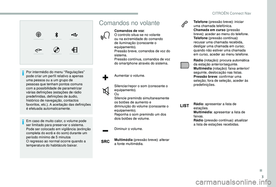 CITROEN BERLINGO VAN 2019 Manual do condutor (in Portuguese) 3
Por intermédio do menu “Regulações”
pode criar um per fil relativo a apenas
uma pessoa ou a um grupo de
pessoas que tenham pontos comuns
com a possibilidade de parametrizar
várias defin CITROEN BERLINGO VAN 2019 Manual do condutor (in Portuguese) 3
Por intermédio do menu “Regulações”
pode criar um per fil relativo a apenas
uma pessoa ou a um grupo de
pessoas que tenham pontos comuns
com a possibilidade de parametrizar
várias defin