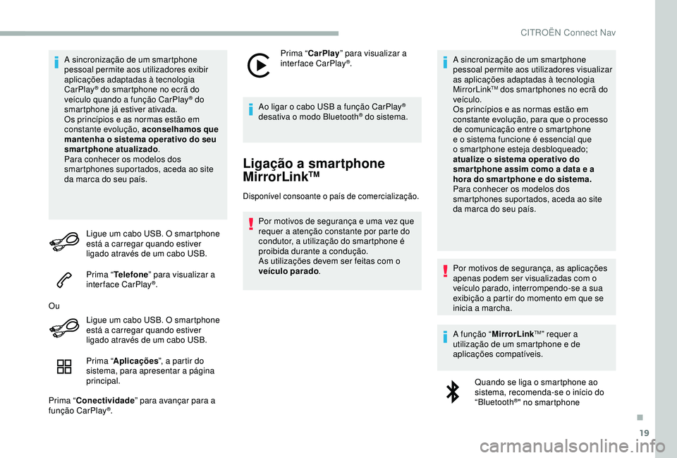 CITROEN BERLINGO VAN 2019 Manual do condutor (in Portuguese) 19
A sincronização de um smartphone
pessoal permite aos utilizadores exibir
aplicações adaptadas à tecnologia
CarPlay
® do smartphone no ecrã do
veículo quando a função CarPlay® do
sma CITROEN BERLINGO VAN 2019 Manual do condutor (in Portuguese) 19
A sincronização de um smartphone
pessoal permite aos utilizadores exibir
aplicações adaptadas à tecnologia
CarPlay
® do smartphone no ecrã do
veículo quando a função CarPlay® do
sma