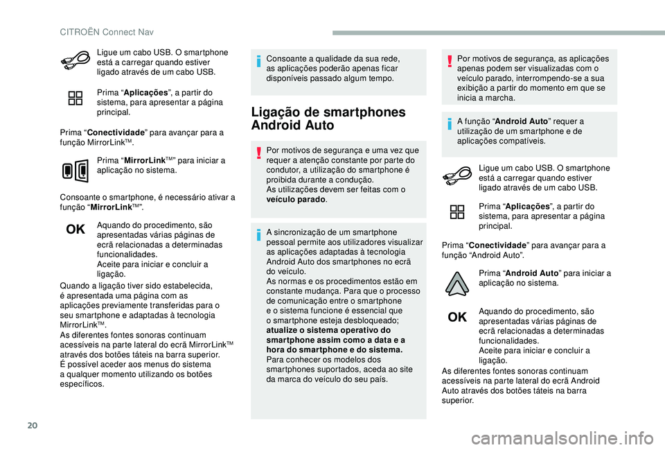 CITROEN BERLINGO VAN 2019 Manual do condutor (in Portuguese) 20
Ligue um cabo USB. O smartphone
está a carregar quando estiver
ligado através de um cabo USB.
Prima “Aplicações ”, a partir do
sistema, para apresentar a página
principal.
Prima “ Co CITROEN BERLINGO VAN 2019 Manual do condutor (in Portuguese) 20
Ligue um cabo USB. O smartphone
está a carregar quando estiver
ligado através de um cabo USB.
Prima “Aplicações ”, a partir do
sistema, para apresentar a página
principal.
Prima “ Co