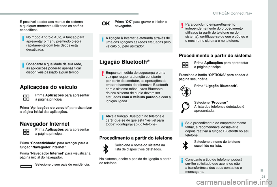 CITROEN BERLINGO VAN 2019 Manual do condutor (in Portuguese) 21
É possível aceder aos menus do sistema
a qualquer momento utilizando os botões
específicos.No modo Android Auto, a função para
apresentar o menu premindo o ecrã
rapidamente com três ded CITROEN BERLINGO VAN 2019 Manual do condutor (in Portuguese) 21
É possível aceder aos menus do sistema
a qualquer momento utilizando os botões
específicos.No modo Android Auto, a função para
apresentar o menu premindo o ecrã
rapidamente com três ded
