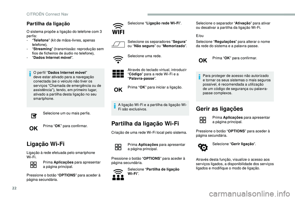 CITROEN BERLINGO VAN 2019 Manual do condutor (in Portuguese) 22
Partilha da ligação
O sistema propõe a ligação do telefone com 3
per fis:
- “Telefone ” (kit de mãos-livres, apenas
telefone),
-
“Streaming” (transmissão: reprodução sem
fios CITROEN BERLINGO VAN 2019 Manual do condutor (in Portuguese) 22
Partilha da ligação
O sistema propõe a ligação do telefone com 3
per fis:
- “Telefone ” (kit de mãos-livres, apenas
telefone),
-
“Streaming” (transmissão: reprodução sem
fios
