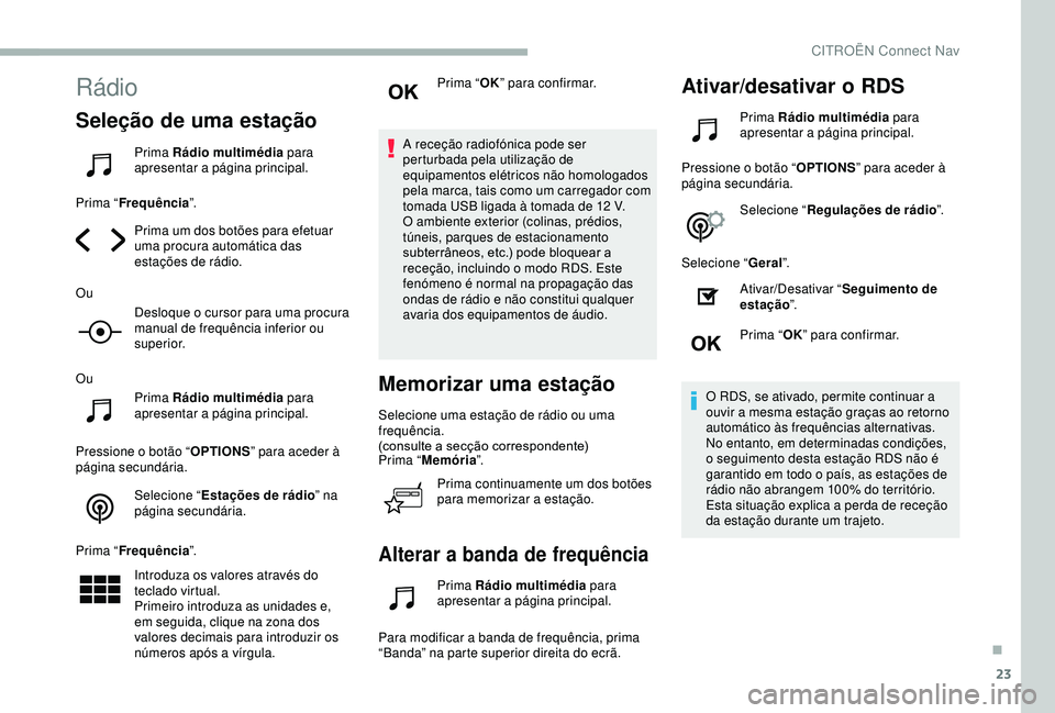 CITROEN BERLINGO VAN 2019 Manual do condutor (in Portuguese) 23
Rádio
Seleção de uma estação
Prima Rádio multimédia para
apresentar a página principal.
Prima “ Frequência ”.
Prima um dos botões para efetuar
uma procura automática das
estaçõe CITROEN BERLINGO VAN 2019 Manual do condutor (in Portuguese) 23
Rádio
Seleção de uma estação
Prima Rádio multimédia para
apresentar a página principal.
Prima “ Frequência ”.
Prima um dos botões para efetuar
uma procura automática das
estaçõe