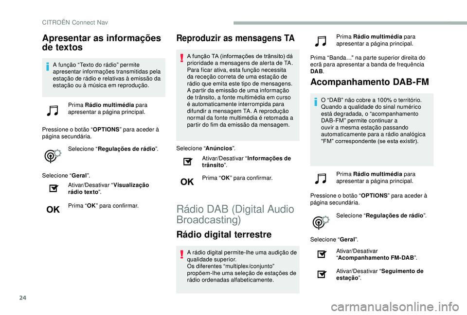 CITROEN BERLINGO VAN 2019 Manual do condutor (in Portuguese) 24
Apresentar as informações
de textos
A função “Texto do rádio” permite
apresentar informações transmitidas pela
estação de rádio e relativas à emissão da
estação ou à música CITROEN BERLINGO VAN 2019 Manual do condutor (in Portuguese) 24
Apresentar as informações
de textos
A função “Texto do rádio” permite
apresentar informações transmitidas pela
estação de rádio e relativas à emissão da
estação ou à música