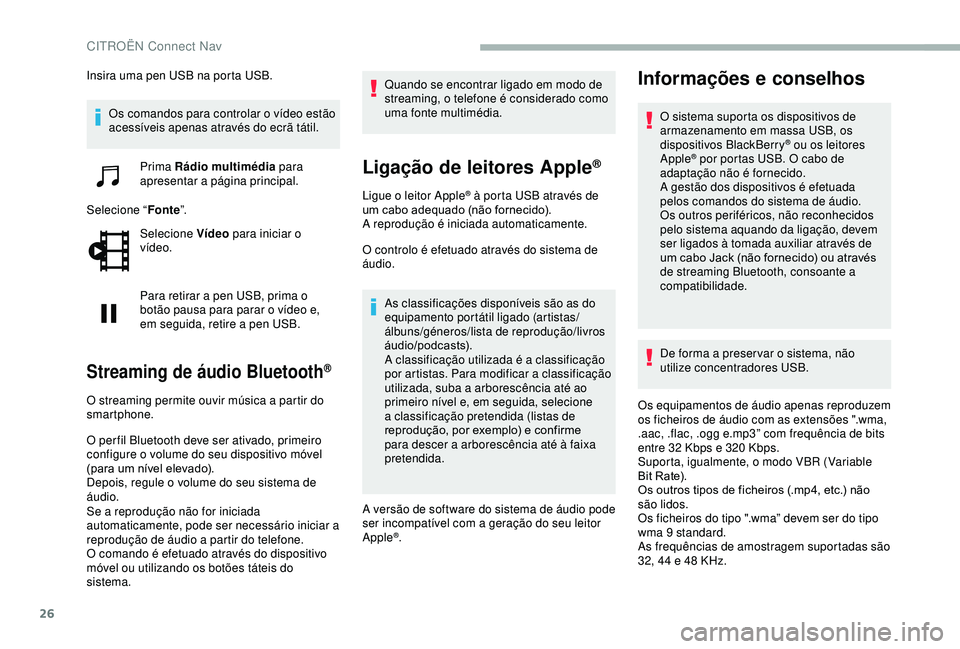 CITROEN BERLINGO VAN 2019 Manual do condutor (in Portuguese) 26
Insira uma pen USB na porta USB.Os comandos para controlar o vídeo estão
acessíveis apenas através do ecrã tátil.
Prima Rádio multimédia para
apresentar a página principal.
Selecione CITROEN BERLINGO VAN 2019 Manual do condutor (in Portuguese) 26
Insira uma pen USB na porta USB.Os comandos para controlar o vídeo estão
acessíveis apenas através do ecrã tátil.
Prima Rádio multimédia para
apresentar a página principal.
Selecione