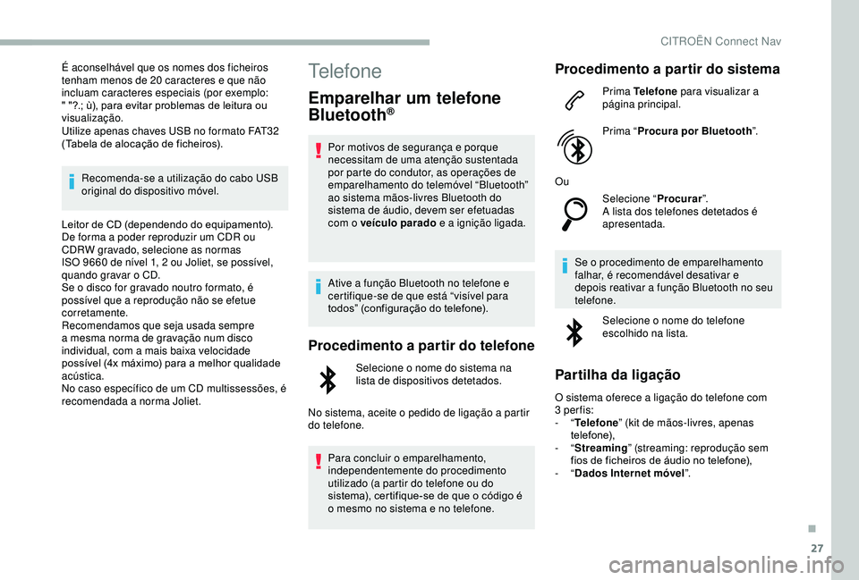 CITROEN BERLINGO VAN 2019 Manual do condutor (in Portuguese) 27
É aconselhável que os nomes dos ficheiros
tenham menos de 20 caracteres e que não
incluam caracteres especiais (por exemplo:
" "?.; ù), para evitar problemas de leitura ou
visualiza CITROEN BERLINGO VAN 2019 Manual do condutor (in Portuguese) 27
É aconselhável que os nomes dos ficheiros
tenham menos de 20 caracteres e que não
incluam caracteres especiais (por exemplo:
" "?.; ù), para evitar problemas de leitura ou
visualiza
