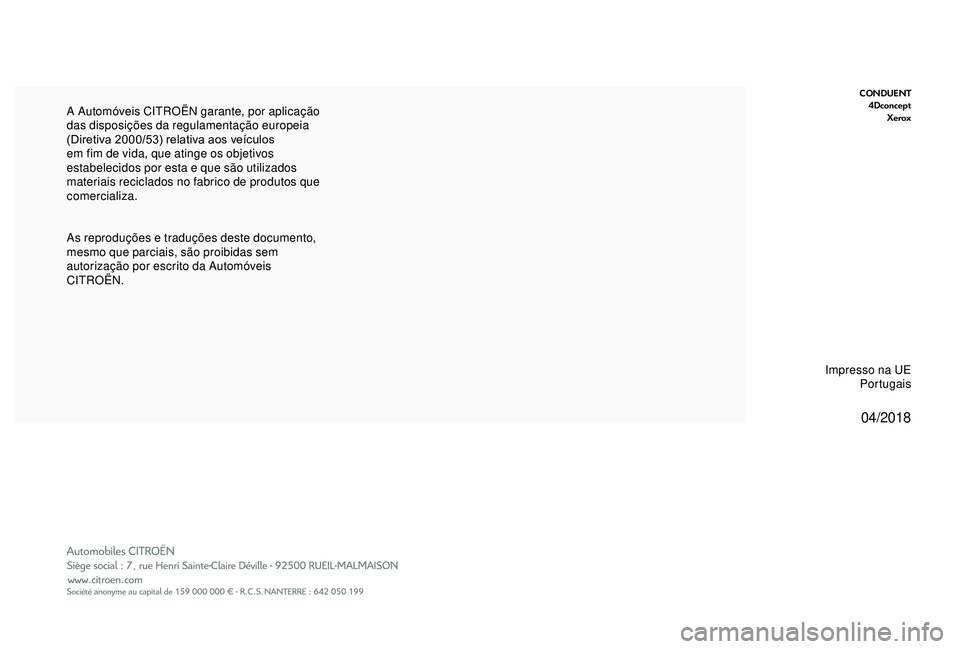 CITROEN BERLINGO VAN 2019 Manual do condutor (in Portuguese) 04/2018
CONDUENT4Dconcept Xerox
As reproduções e traduções deste documento,
mesmo que parciais, são proibidas sem
autorização por escrito da Automóveis
CITROËN. A Automóveis CITROËN gara CITROEN BERLINGO VAN 2019 Manual do condutor (in Portuguese) 04/2018
CONDUENT4Dconcept Xerox
As reproduções e traduções deste documento,
mesmo que parciais, são proibidas sem
autorização por escrito da Automóveis
CITROËN. A Automóveis CITROËN gara