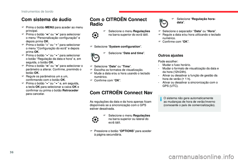 CITROEN BERLINGO VAN 2019 Manual do condutor (in Portuguese) 36
Com sistema de áudio
F Prima o botão MENU para aceder ao menu
principal.
F
P
rima o botão “ 7” ou “ 8” para selecionar
o menu “Personalização-configuração” e
depois prima O CITROEN BERLINGO VAN 2019 Manual do condutor (in Portuguese) 36
Com sistema de áudio
F Prima o botão MENU para aceder ao menu
principal.
F
P
rima o botão “ 7” ou “ 8” para selecionar
o menu “Personalização-configuração” e
depois prima O