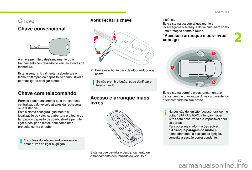 CITROEN BERLINGO VAN 2019 Manual do condutor (in Portuguese) 37
Chave
Chave convencional
A chave permite o destrancamento ou o
trancamento centralizado do veículo através da
fechadura.
Esta assegura, igualmente, a abertura e o
fecho do tampão do depósito CITROEN BERLINGO VAN 2019 Manual do condutor (in Portuguese) 37
Chave
Chave convencional
A chave permite o destrancamento ou o
trancamento centralizado do veículo através da
fechadura.
Esta assegura, igualmente, a abertura e o
fecho do tampão do depósito