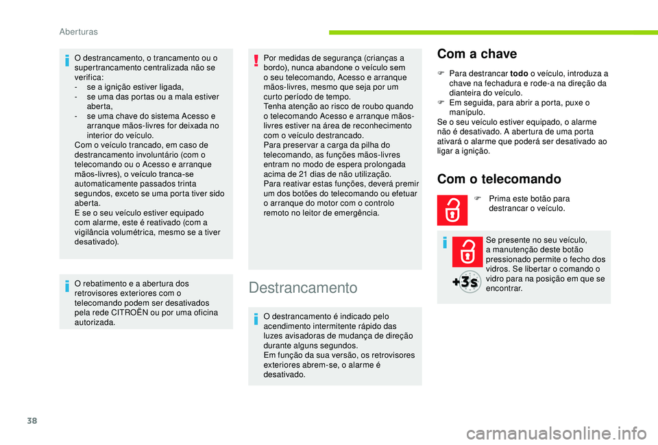 CITROEN BERLINGO VAN 2019 Manual do condutor (in Portuguese) 38
O destrancamento, o trancamento ou o
supertrancamento centralizada não se
verifica:
-
s
e a ignição estiver ligada,
-
s
e uma das portas ou a mala estiver
aberta,
-
s
e uma chave do s CITROEN BERLINGO VAN 2019 Manual do condutor (in Portuguese) 38
O destrancamento, o trancamento ou o
supertrancamento centralizada não se
verifica:
-
s
e a ignição estiver ligada,
-
s
e uma das portas ou a mala estiver
aberta,
-
s
e uma chave do s