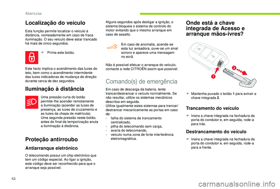 CITROEN BERLINGO VAN 2019 Manual do condutor (in Portuguese) 42
Localização do veículo
Esta função permite localizar o veículo à
distância, nomeadamente em caso de fraca
iluminação. O seu veículo deve estar trancado
há mais de cinco segundos.
Ilu CITROEN BERLINGO VAN 2019 Manual do condutor (in Portuguese) 42
Localização do veículo
Esta função permite localizar o veículo à
distância, nomeadamente em caso de fraca
iluminação. O seu veículo deve estar trancado
há mais de cinco segundos.
Ilu