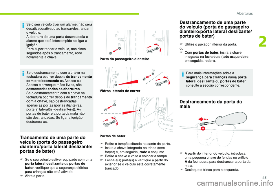 CITROEN BERLINGO VAN 2019 Manual do condutor (in Portuguese) 43
Se o seu veículo tiver um alarme, não será
desativado/ativado ao trancar/destrancar
o veículo.
A abertura de uma porta desencadeia o
alarme que será interrompido ao ligar a
ignição.
Para CITROEN BERLINGO VAN 2019 Manual do condutor (in Portuguese) 43
Se o seu veículo tiver um alarme, não será
desativado/ativado ao trancar/destrancar
o veículo.
A abertura de uma porta desencadeia o
alarme que será interrompido ao ligar a
ignição.
Para