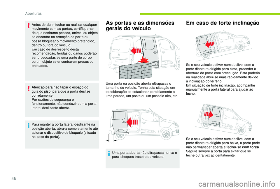 CITROEN BERLINGO VAN 2019 Manual do condutor (in Portuguese) 48
Antes de abrir, fechar ou realizar qualquer
movimento com as portas, certifique-se
de que nenhuma pessoa, animal ou objeto
se encontra na armação da porta ou
possa bloquear o movimento preten CITROEN BERLINGO VAN 2019 Manual do condutor (in Portuguese) 48
Antes de abrir, fechar ou realizar qualquer
movimento com as portas, certifique-se
de que nenhuma pessoa, animal ou objeto
se encontra na armação da porta ou
possa bloquear o movimento preten