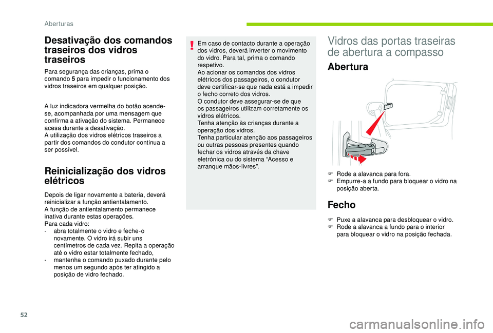 CITROEN BERLINGO VAN 2019 Manual do condutor (in Portuguese) 52
Desativação dos comandos
traseiros dos vidros
traseiros
A luz indicadora vermelha do botão acende-
se, acompanhada por uma mensagem que
confirma a ativação do sistema. Permanece
acesa dura CITROEN BERLINGO VAN 2019 Manual do condutor (in Portuguese) 52
Desativação dos comandos
traseiros dos vidros
traseiros
A luz indicadora vermelha do botão acende-
se, acompanhada por uma mensagem que
confirma a ativação do sistema. Permanece
acesa dura