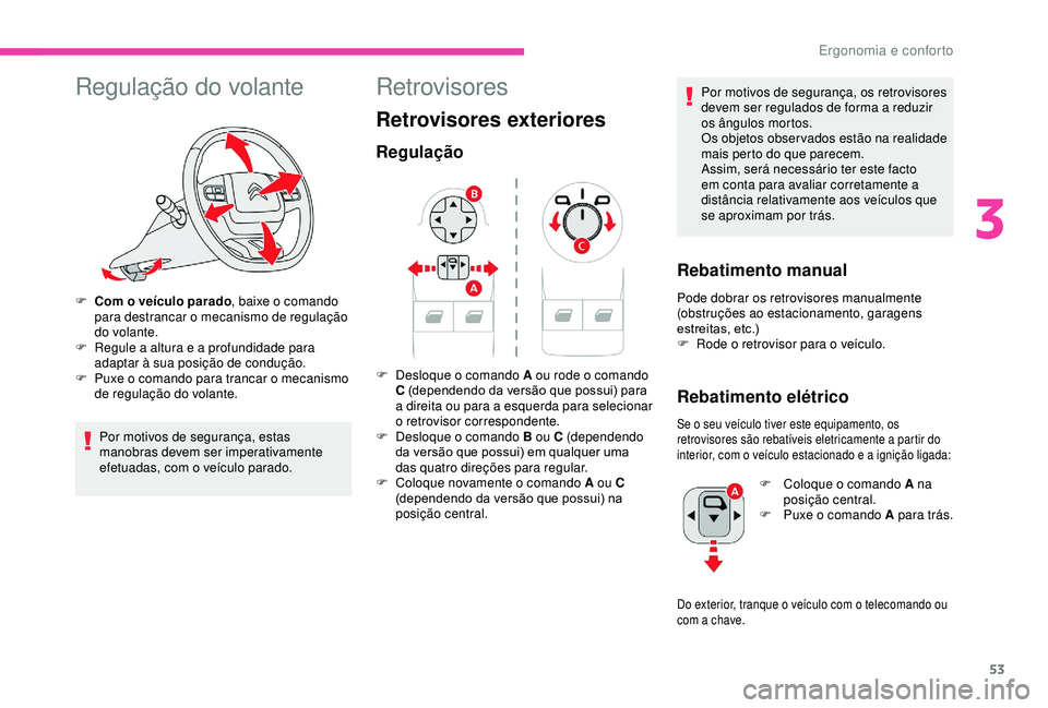 CITROEN BERLINGO VAN 2019 Manual do condutor (in Portuguese) 53
Regulação do volante
F Com o veículo parado, baixe o comando
para destrancar o mecanismo de regulação
do volante.
F
R
egule a altura e a profundidade para
adaptar à sua posição de con CITROEN BERLINGO VAN 2019 Manual do condutor (in Portuguese) 53
Regulação do volante
F Com o veículo parado, baixe o comando
para destrancar o mecanismo de regulação
do volante.
F
R
egule a altura e a profundidade para
adaptar à sua posição de con