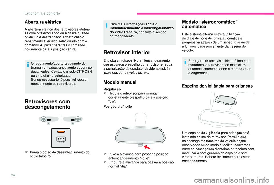 CITROEN BERLINGO VAN 2019 Manual do condutor (in Portuguese) 54
Abertura elétrica
A abertura elétrica dos retrovisores efetua-
se com o telecomando ou a chave quando
o veículo é destrancado. Exceto caso o
rebatimento tiver sido selecionado com o
comando CITROEN BERLINGO VAN 2019 Manual do condutor (in Portuguese) 54
Abertura elétrica
A abertura elétrica dos retrovisores efetua-
se com o telecomando ou a chave quando
o veículo é destrancado. Exceto caso o
rebatimento tiver sido selecionado com o
comando