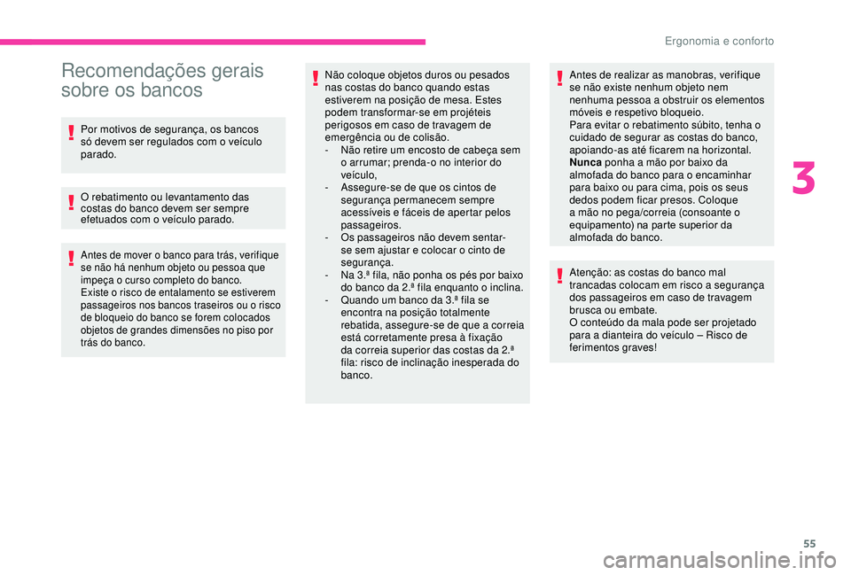 CITROEN BERLINGO VAN 2019 Manual do condutor (in Portuguese) 55
Recomendações gerais
sobre os bancos
Por motivos de segurança, os bancos
só devem ser regulados com o veículo
parado.
O rebatimento ou levantamento das
costas do banco devem ser sempre
ef CITROEN BERLINGO VAN 2019 Manual do condutor (in Portuguese) 55
Recomendações gerais
sobre os bancos
Por motivos de segurança, os bancos
só devem ser regulados com o veículo
parado.
O rebatimento ou levantamento das
costas do banco devem ser sempre
ef