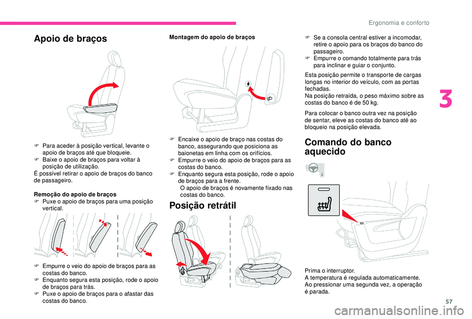 CITROEN BERLINGO VAN 2019 Manual do condutor (in Portuguese) 57
Apoio de braços
F Para aceder à posição vertical, levante o apoio de braços até que bloqueie.
F
B
aixe o apoio de braços para voltar à
posição de utilização.
É possível retirar o CITROEN BERLINGO VAN 2019 Manual do condutor (in Portuguese) 57
Apoio de braços
F Para aceder à posição vertical, levante o apoio de braços até que bloqueie.
F
B
aixe o apoio de braços para voltar à
posição de utilização.
É possível retirar o