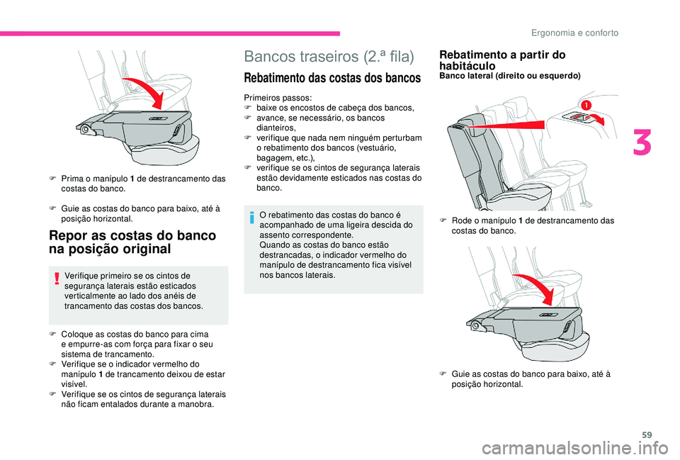 CITROEN BERLINGO VAN 2019 Manual do condutor (in Portuguese) 59
Bancos traseiros (2.ª fila)
Rebatimento das costas dos bancos
Primeiros passos:
F b aixe os encostos de cabeça dos bancos,
F
a
vance, se necessário, os bancos
dianteiros,
F
v
erifique que CITROEN BERLINGO VAN 2019 Manual do condutor (in Portuguese) 59
Bancos traseiros (2.ª fila)
Rebatimento das costas dos bancos
Primeiros passos:
F b aixe os encostos de cabeça dos bancos,
F
a
vance, se necessário, os bancos
dianteiros,
F
v
erifique que