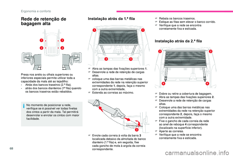 CITROEN BERLINGO VAN 2019 Manual do condutor (in Portuguese) 68
Rede de retenção de
bagagem alta
Presa nos anéis ou olhais superiores ou
inferiores especiais permite utilizar toda a
capacidade da mala até ao tejadilho:
-
A
trás dos bancos traseiros (2 CITROEN BERLINGO VAN 2019 Manual do condutor (in Portuguese) 68
Rede de retenção de
bagagem alta
Presa nos anéis ou olhais superiores ou
inferiores especiais permite utilizar toda a
capacidade da mala até ao tejadilho:
-
A
trás dos bancos traseiros (2