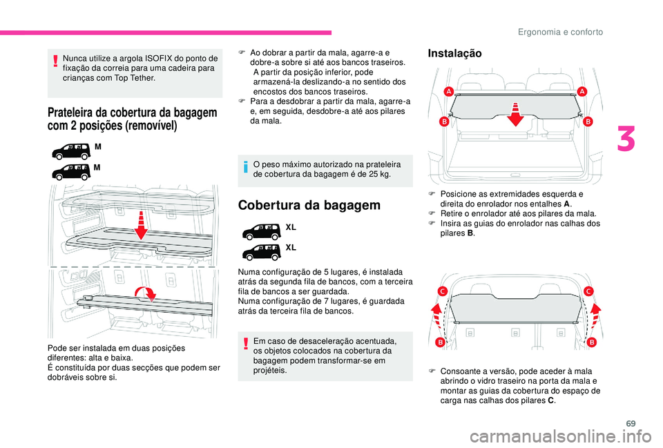 CITROEN BERLINGO VAN 2019 Manual do condutor (in Portuguese) 69
Prateleira da cobertura da bagagem
com 2 posições (removível)
M
M
Pode ser instalada em duas posições
diferentes: alta e baixa.
É constituída por duas secções que podem ser
dobráveis s CITROEN BERLINGO VAN 2019 Manual do condutor (in Portuguese) 69
Prateleira da cobertura da bagagem
com 2 posições (removível)
M
M
Pode ser instalada em duas posições
diferentes: alta e baixa.
É constituída por duas secções que podem ser
dobráveis s