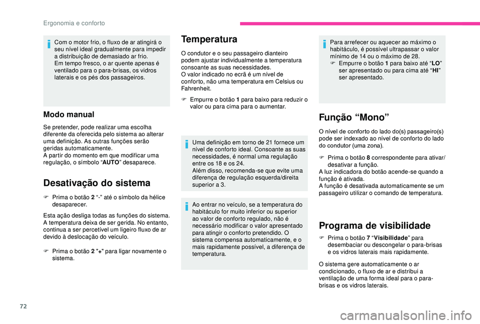 CITROEN BERLINGO VAN 2019 Manual do condutor (in Portuguese) 72
Com o motor frio, o fluxo de ar atingirá o
seu nível ideal gradualmente para impedir
a distribuição de demasiado ar frio.
Em tempo fresco, o ar quente apenas é
ventilado para o para-brisas, CITROEN BERLINGO VAN 2019 Manual do condutor (in Portuguese) 72
Com o motor frio, o fluxo de ar atingirá o
seu nível ideal gradualmente para impedir
a distribuição de demasiado ar frio.
Em tempo fresco, o ar quente apenas é
ventilado para o para-brisas,
