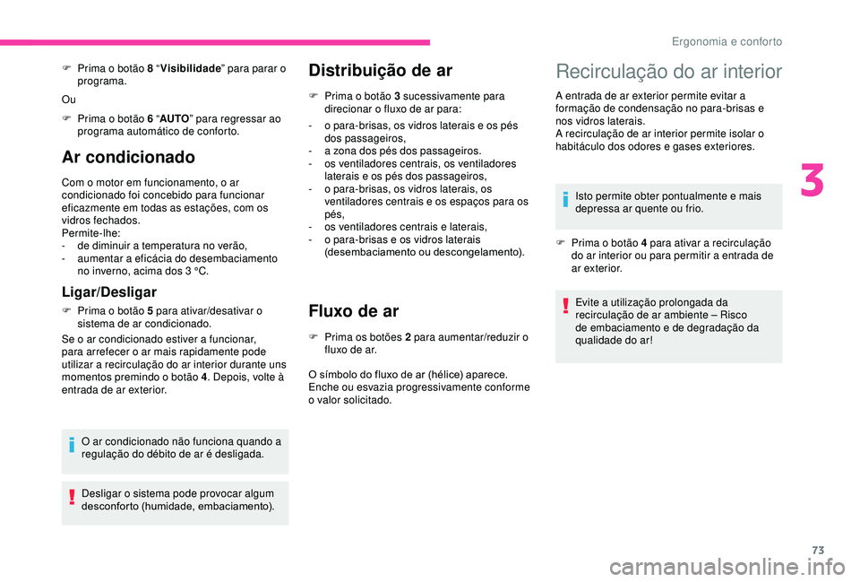 CITROEN BERLINGO VAN 2019 Manual do condutor (in Portuguese) 73
Ar condicionado
Com o motor em funcionamento, o ar
condicionado foi concebido para funcionar
eficazmente em todas as estações, com os
vidros fechados.
Permite-lhe:
-
d
e diminuir a temperatu CITROEN BERLINGO VAN 2019 Manual do condutor (in Portuguese) 73
Ar condicionado
Com o motor em funcionamento, o ar
condicionado foi concebido para funcionar
eficazmente em todas as estações, com os
vidros fechados.
Permite-lhe:
-
d
e diminuir a temperatu