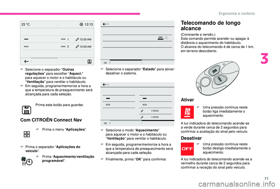 CITROEN BERLINGO VAN 2019 Manual do condutor (in Portuguese) 77
12:13
1 12:00 AM12:00 AM
2
23 °C
OFF
OK
OK
00 00
00 00
F Selecione o separador “
Outras
regulações ” para escolher “ Aqueci."
para aquecer o motor e o habitáculo ou
“ Ventilaçã CITROEN BERLINGO VAN 2019 Manual do condutor (in Portuguese) 77
12:13
1 12:00 AM12:00 AM
2
23 °C
OFF
OK
OK
00 00
00 00
F Selecione o separador “
Outras
regulações ” para escolher “ Aqueci."
para aquecer o motor e o habitáculo ou
“ Ventilaçã