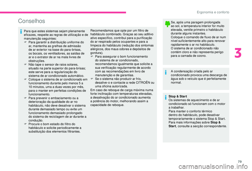 CITROEN BERLINGO VAN 2019 Manual do condutor (in Portuguese) 79
Conselhos
Para que estes sistemas sejam plenamente
eficazes, respeite as regras de utilização e de
manutenção seguintes:
F
P
ara garantir a distribuição uniforme do
ar, mantenha as grelh CITROEN BERLINGO VAN 2019 Manual do condutor (in Portuguese) 79
Conselhos
Para que estes sistemas sejam plenamente
eficazes, respeite as regras de utilização e de
manutenção seguintes:
F
P
ara garantir a distribuição uniforme do
ar, mantenha as grelh