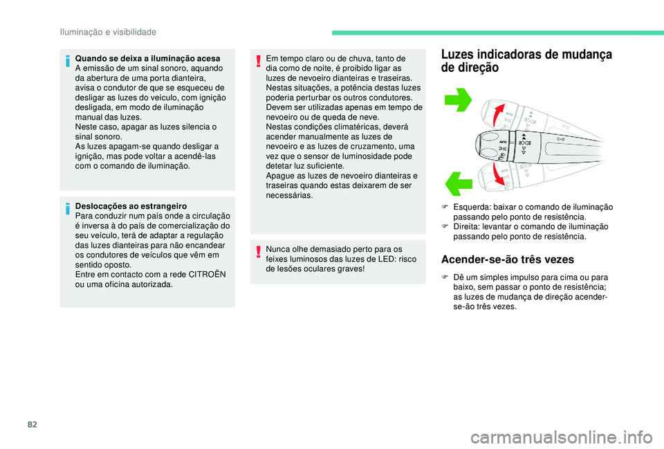 CITROEN BERLINGO VAN 2019 Manual do condutor (in Portuguese) 82
Quando se deixa a iluminação acesa
A emissão de um sinal sonoro, aquando
da abertura de uma porta dianteira,
avisa o condutor de que se esqueceu de
desligar as luzes do veículo, com igniçã CITROEN BERLINGO VAN 2019 Manual do condutor (in Portuguese) 82
Quando se deixa a iluminação acesa
A emissão de um sinal sonoro, aquando
da abertura de uma porta dianteira,
avisa o condutor de que se esqueceu de
desligar as luzes do veículo, com igniçã