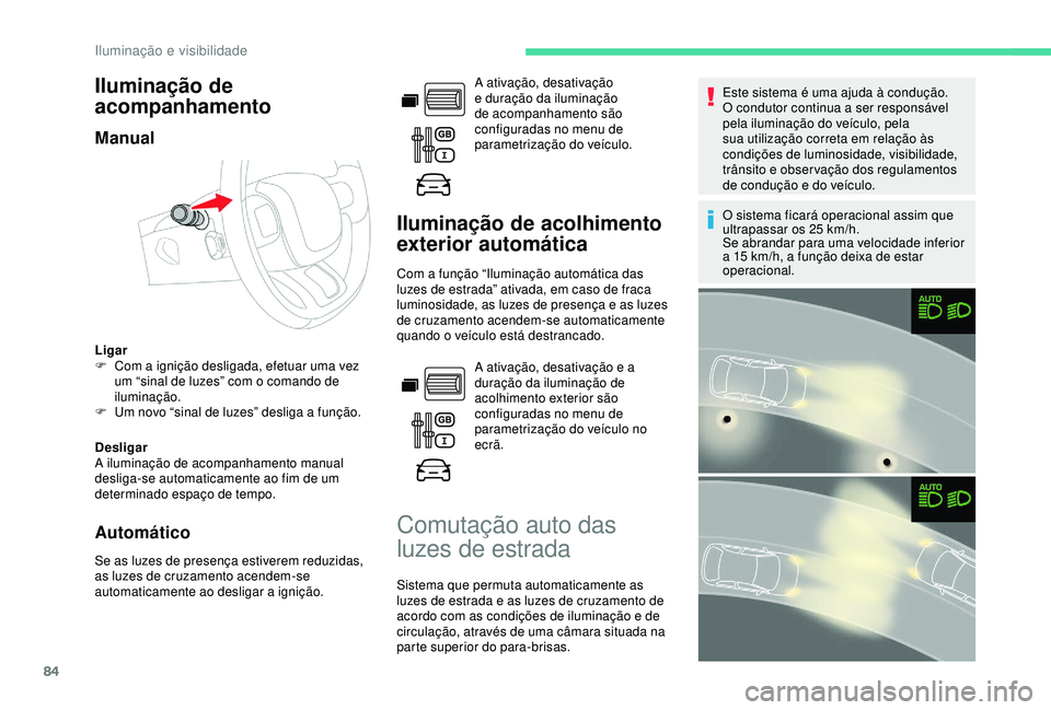 CITROEN BERLINGO VAN 2019 Manual do condutor (in Portuguese) 84
Iluminação de
acompanhamento
Manual
Ligar
F C om a ignição desligada, efetuar uma vez
um “sinal de luzes” com o comando de
iluminação.
F
U
m novo “sinal de luzes” desliga a fun CITROEN BERLINGO VAN 2019 Manual do condutor (in Portuguese) 84
Iluminação de
acompanhamento
Manual
Ligar
F C om a ignição desligada, efetuar uma vez
um “sinal de luzes” com o comando de
iluminação.
F
U
m novo “sinal de luzes” desliga a fun