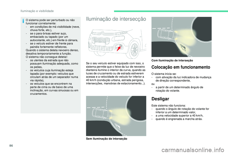 CITROEN BERLINGO VAN 2019 Manual do condutor (in Portuguese) 86
O sistema pode ser perturbado ou não
funcionar corretamente:
-
e
m condições de má visibilidade (neve,
chuva forte, etc.),
-
s
e o para-brisas estiver sujo,
embaciado ou tapado (por um CITROEN BERLINGO VAN 2019 Manual do condutor (in Portuguese) 86
O sistema pode ser perturbado ou não
funcionar corretamente:
-
e
m condições de má visibilidade (neve,
chuva forte, etc.),
-
s
e o para-brisas estiver sujo,
embaciado ou tapado (por um