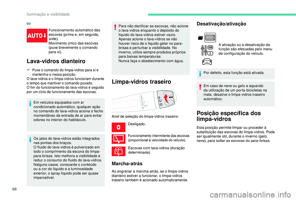 CITROEN BERLINGO VAN 2019 Manual do condutor (in Portuguese) 88
ouFuncionamento automático das
escovas (prima e, em seguida,
s o l te).
Movimento único das escovas
(puxe brevemente o comando
para si).
Lava-vidros dianteiro
F Puxe o comando do limpa-vidros CITROEN BERLINGO VAN 2019 Manual do condutor (in Portuguese) 88
ouFuncionamento automático das
escovas (prima e, em seguida,
s o l te).
Movimento único das escovas
(puxe brevemente o comando
para si).
Lava-vidros dianteiro
F Puxe o comando do limpa-vidros