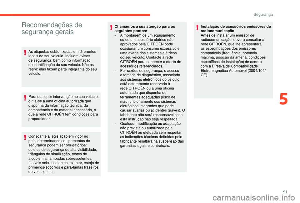 CITROEN BERLINGO VAN 2019 Manual do condutor (in Portuguese) 91
Recomendações de
segurança gerais
As etiquetas estão fixadas em diferentes
locais do seu veículo. Incluem avisos
de segurança, bem como informação
de identificação do seu veículo. N CITROEN BERLINGO VAN 2019 Manual do condutor (in Portuguese) 91
Recomendações de
segurança gerais
As etiquetas estão fixadas em diferentes
locais do seu veículo. Incluem avisos
de segurança, bem como informação
de identificação do seu veículo. N