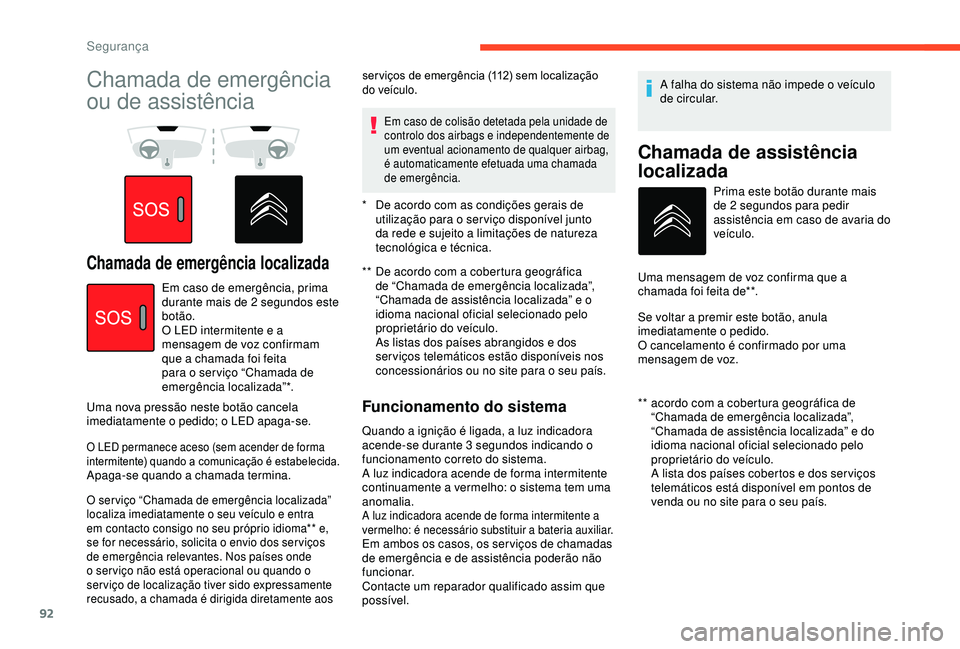 CITROEN BERLINGO VAN 2019 Manual do condutor (in Portuguese) 92
Chamada de emergência
ou de assistência
Chamada de emergência localizada** De acordo com a cobertura geográfica de “Chamada de emergência localizada”,
“Chamada de assistência locali CITROEN BERLINGO VAN 2019 Manual do condutor (in Portuguese) 92
Chamada de emergência
ou de assistência
Chamada de emergência localizada** De acordo com a cobertura geográfica de “Chamada de emergência localizada”,
“Chamada de assistência locali