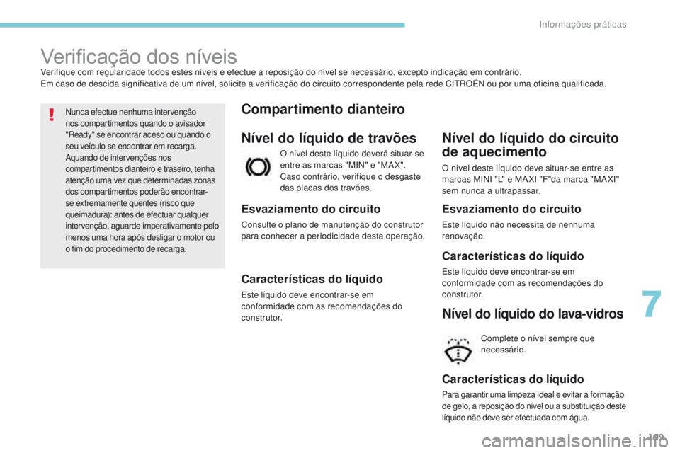 CITROEN C-ZERO 2017 Manual do condutor (in Portuguese) 109
Verificação dos níveisVerifique com regularidade todos estes níveis e efectue a reposição do nível se necessário, excepto indicação em contrário.
Em caso de descida significativa de um CITROEN C-ZERO 2017 Manual do condutor (in Portuguese) 109
Verificação dos níveisVerifique com regularidade todos estes níveis e efectue a reposição do nível se necessário, excepto indicação em contrário.
Em caso de descida significativa de um