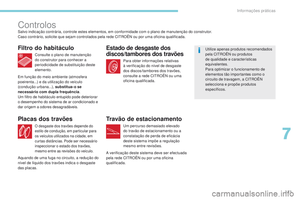 CITROEN C-ZERO 2017 Manual do condutor (in Portuguese) 111
ControlosSalvo indicação contrária, controle estes elementos, em conformidade com o plano de manutenção do construtor.
Caso contrário, solicite que sejam controlados pela rede CITROËN ou po CITROEN C-ZERO 2017 Manual do condutor (in Portuguese) 111
ControlosSalvo indicação contrária, controle estes elementos, em conformidade com o plano de manutenção do construtor.
Caso contrário, solicite que sejam controlados pela rede CITROËN ou po