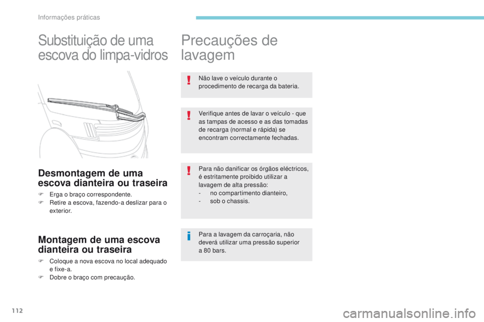 CITROEN C-ZERO 2017 Manual do condutor (in Portuguese) 112
Substituição de uma
escova do limpa-vidros
Desmontagem de uma
escova dianteira ou traseira
F Erga o braço correspondente.
F R etire a escova, fazendo-a deslizar para o
exterior.
Montagem de CITROEN C-ZERO 2017 Manual do condutor (in Portuguese) 112
Substituição de uma
escova do limpa-vidros
Desmontagem de uma
escova dianteira ou traseira
F Erga o braço correspondente.
F R etire a escova, fazendo-a deslizar para o
exterior.
Montagem de