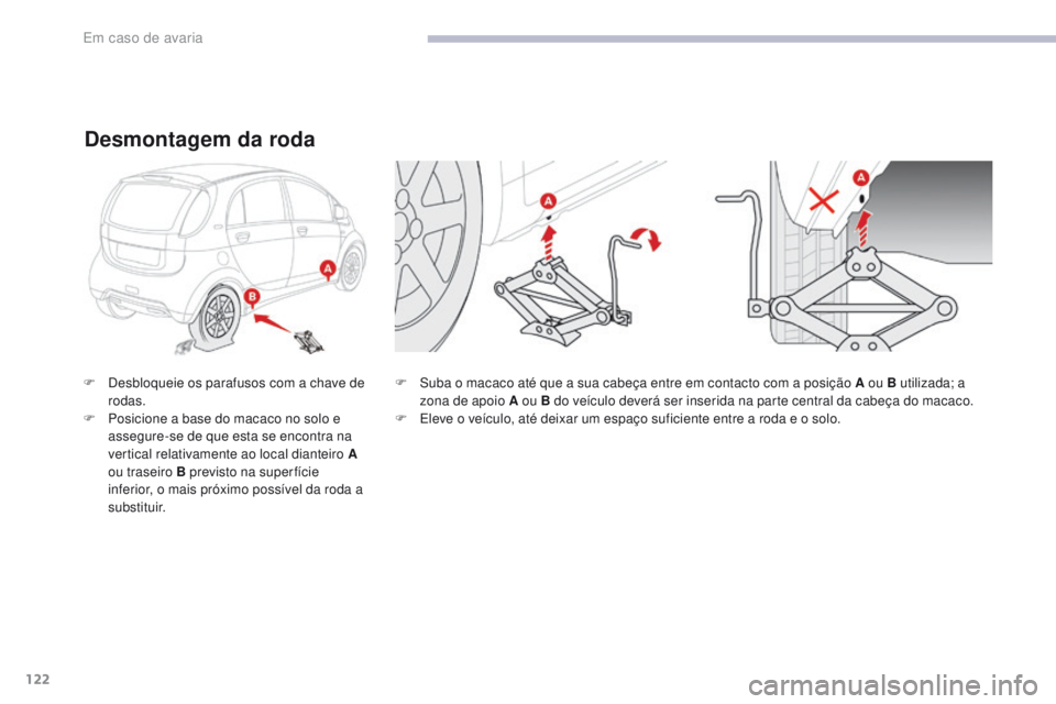 CITROEN C-ZERO 2017 Manual do condutor (in Portuguese) 122
C-Zero_pt_Chap08_en-cas-de-panne_ed01-2016
F Suba o macaco até que a sua cabeça entre em contacto com a posição A ou B utilizada; a zona de apoio A ou B do veÃculo deverá ser inserida na par CITROEN C-ZERO 2017 Manual do condutor (in Portuguese) 122
C-Zero_pt_Chap08_en-cas-de-panne_ed01-2016
F Suba o macaco até que a sua cabeça entre em contacto com a posição A ou B utilizada; a zona de apoio A ou B do veÃculo deverá ser inserida na par
