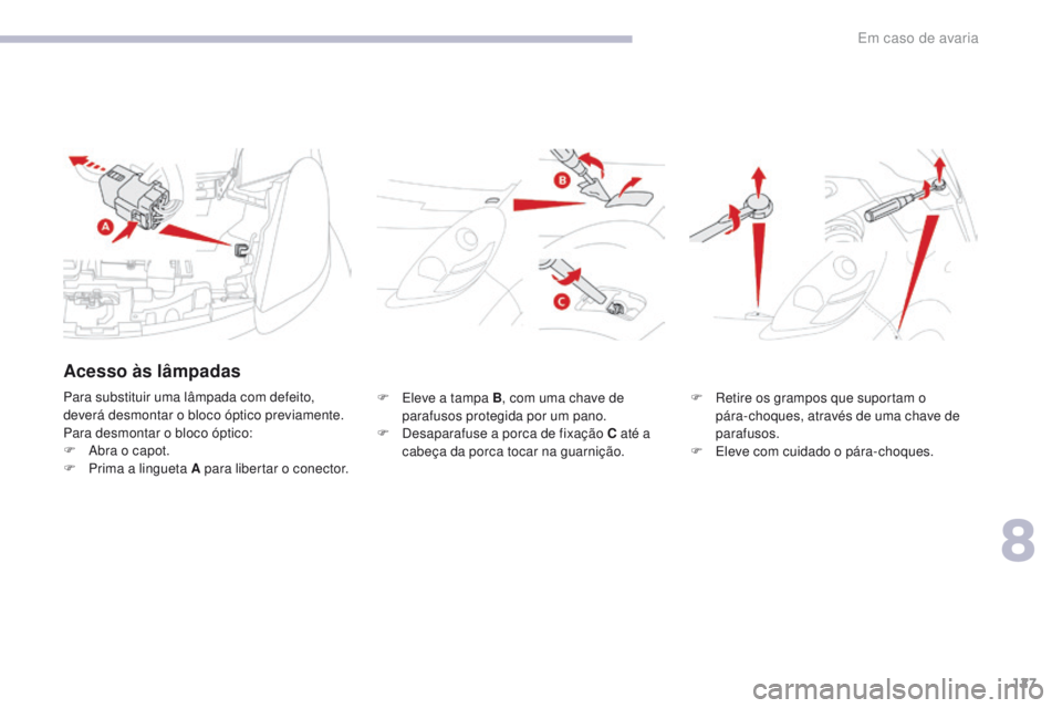 CITROEN C-ZERO 2017 Manual do condutor (in Portuguese) 127
C-Zero_pt_Chap08_en-cas-de-panne_ed01-2016
F Eleve a tampa B, com uma chave de
parafusos protegida por um pano.
F
D
esaparafuse a porca de fixação C até a
cabeça da porca tocar na guarnià CITROEN C-ZERO 2017 Manual do condutor (in Portuguese) 127
C-Zero_pt_Chap08_en-cas-de-panne_ed01-2016
F Eleve a tampa B, com uma chave de
parafusos protegida por um pano.
F
D
esaparafuse a porca de fixação C até a
cabeça da porca tocar na guarniÃ