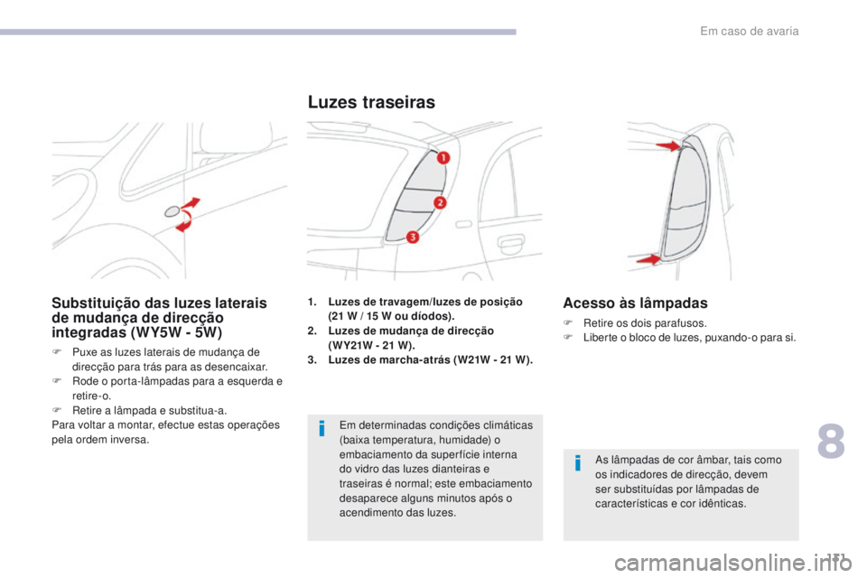 CITROEN C-ZERO 2017 Manual do condutor (in Portuguese) 131
C-Zero_pt_Chap08_en-cas-de-panne_ed01-2016
1. Luzes de travagem/luzes de posição (21 W / 15 W ou díodos).
2.
L
uzes de mudança de direcção
(W Y21W - 21
W).
3.
L
uzes de marcha-a CITROEN C-ZERO 2017 Manual do condutor (in Portuguese) 131
C-Zero_pt_Chap08_en-cas-de-panne_ed01-2016
1. Luzes de travagem/luzes de posição (21 W / 15 W ou díodos).
2.
L
uzes de mudança de direcção
(W Y21W - 21
W).
3.
L
uzes de marcha-a