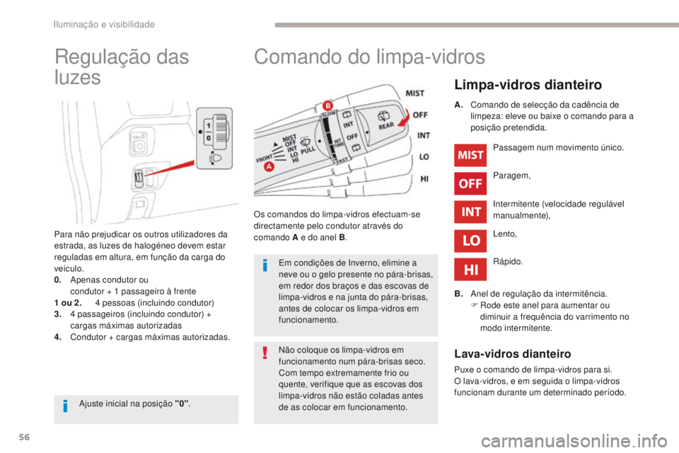 CITROEN C-ZERO 2017 Manual do condutor (in Portuguese) 56
C-Zero_pt_Chap04_eclairage-et-visibilite_ed01-2016
Comando do limpa-vidros
Limpa-vidros dianteiro
Os comandos do limpa-vidros efectuam-se
directamente pelo condutor através do
comando A e do an CITROEN C-ZERO 2017 Manual do condutor (in Portuguese) 56
C-Zero_pt_Chap04_eclairage-et-visibilite_ed01-2016
Comando do limpa-vidros
Limpa-vidros dianteiro
Os comandos do limpa-vidros efectuam-se
directamente pelo condutor através do
comando A e do an