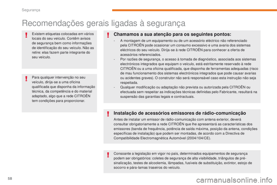 CITROEN C-ZERO 2017 Manual do condutor (in Portuguese) 58
C-Zero_pt_Chap05_securite_ed01-2016
Recomendações gerais ligadas à segurança
Existem etiquetas colocadas em vários
locais do seu veículo. Contêm avisos
de segurança bem como informações CITROEN C-ZERO 2017 Manual do condutor (in Portuguese) 58
C-Zero_pt_Chap05_securite_ed01-2016
Recomendações gerais ligadas à segurança
Existem etiquetas colocadas em vários
locais do seu veículo. Contêm avisos
de segurança bem como informações