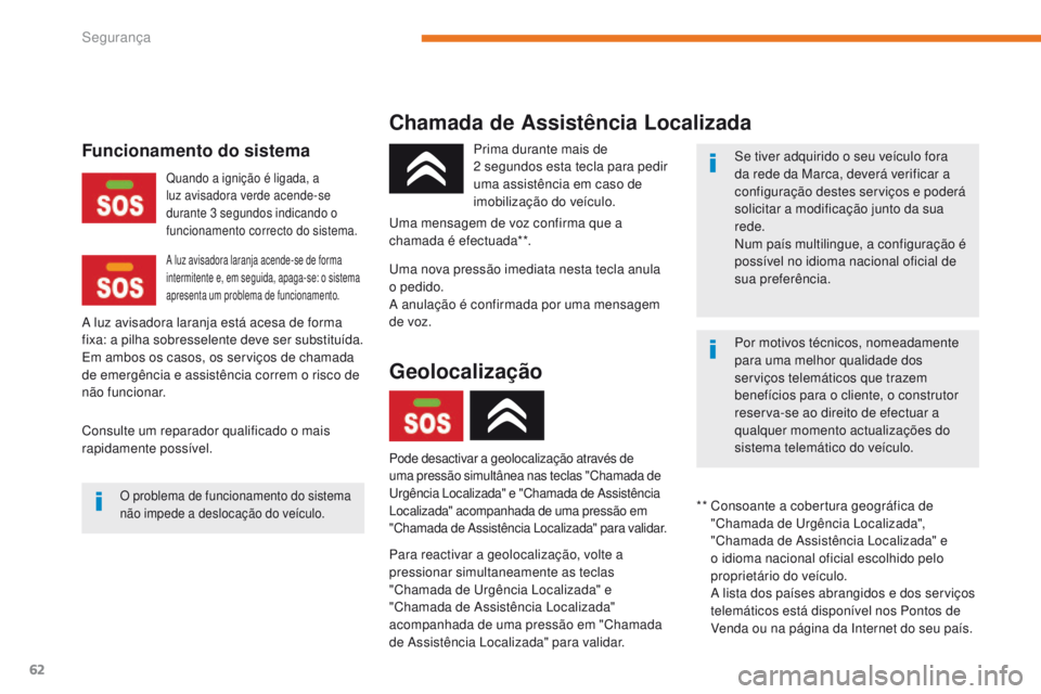 CITROEN C-ZERO 2017 Manual do condutor (in Portuguese) 62
C-Zero_pt_Chap05_securite_ed01-2016
Chamada de Assistência Localizada
Para reactivar a geolocalização, volte a
pressionar simultaneamente as teclas
"Chamada de Urgência Localizada" e CITROEN C-ZERO 2017 Manual do condutor (in Portuguese) 62
C-Zero_pt_Chap05_securite_ed01-2016
Chamada de Assistência Localizada
Para reactivar a geolocalização, volte a
pressionar simultaneamente as teclas
"Chamada de Urgência Localizada" e