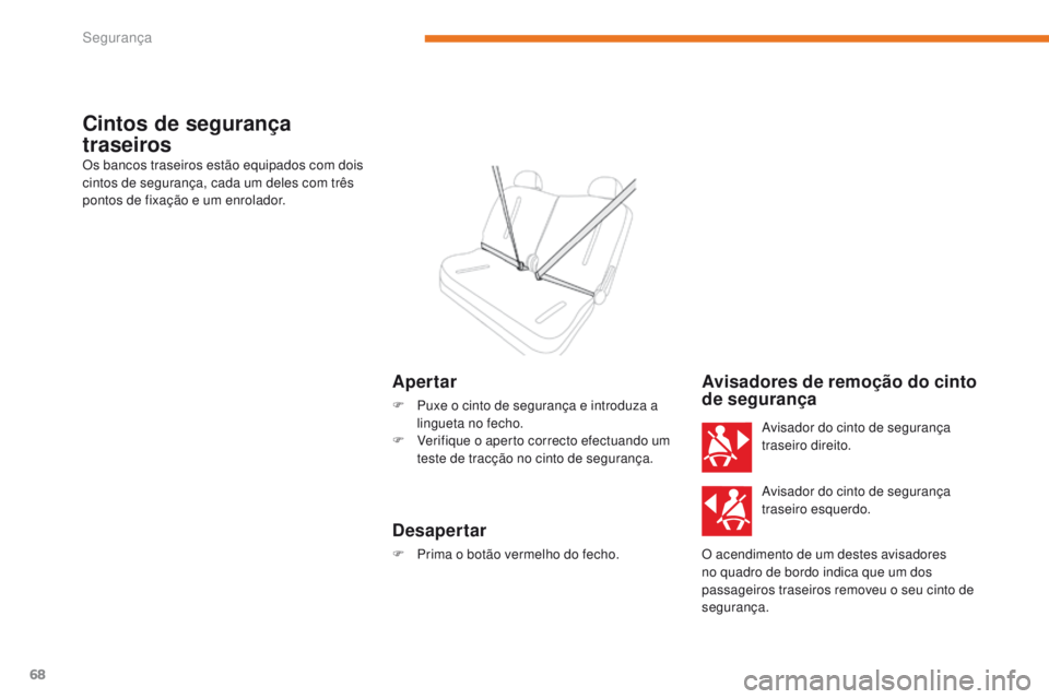 CITROEN C-ZERO 2017 Manual do condutor (in Portuguese) 68
C-Zero_pt_Chap05_securite_ed01-2016
Cintos de segurança
traseiros
Os bancos traseiros estão equipados com dois
cintos de segurança, cada um deles com três
pontos de fixação e um enrolador. CITROEN C-ZERO 2017 Manual do condutor (in Portuguese) 68
C-Zero_pt_Chap05_securite_ed01-2016
Cintos de segurança
traseiros
Os bancos traseiros estão equipados com dois
cintos de segurança, cada um deles com três
pontos de fixação e um enrolador.