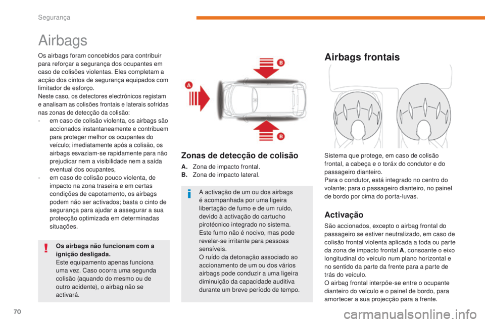 CITROEN C-ZERO 2017 Manual do condutor (in Portuguese) 70
C-Zero_pt_Chap05_securite_ed01-2016
Airbags
Os airbags foram concebidos para contribuir
para reforçar a segurança dos ocupantes em
caso de colisões violentas. Eles completam a
acção dos cin CITROEN C-ZERO 2017 Manual do condutor (in Portuguese) 70
C-Zero_pt_Chap05_securite_ed01-2016
Airbags
Os airbags foram concebidos para contribuir
para reforçar a segurança dos ocupantes em
caso de colisões violentas. Eles completam a
acção dos cin